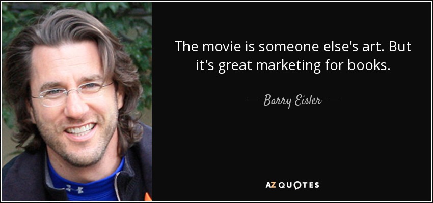 The movie is someone else's art. But it's great marketing for books. - Barry Eisler