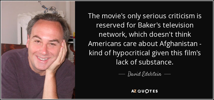 The movie's only serious criticism is reserved for Baker's television network, which doesn't think Americans care about Afghanistan - kind of hypocritical given this film's lack of substance. - David Edelstein