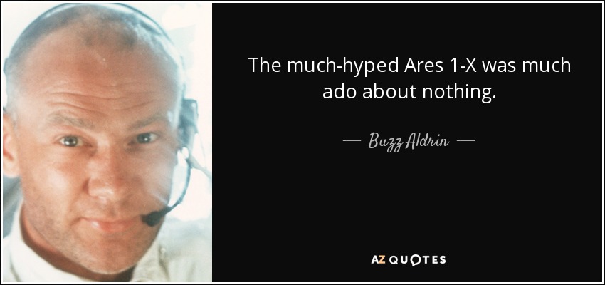 The much-hyped Ares 1-X was much ado about nothing. - Buzz Aldrin