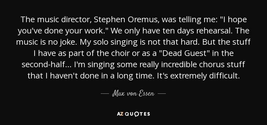 The music director, Stephen Oremus, was telling me: 