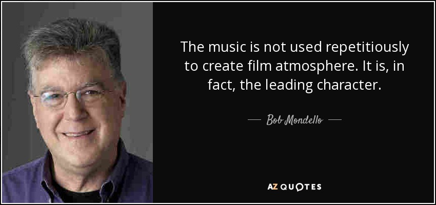 The music is not used repetitiously to create film atmosphere. It is, in fact, the leading character. - Bob Mondello
