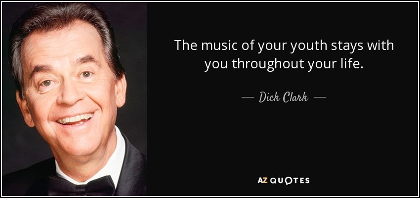 The music of your youth stays with you throughout your life. - Dick Clark