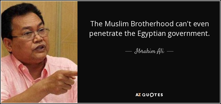 The Muslim Brotherhood can't even penetrate the Egyptian government. - Ibrahim Ali