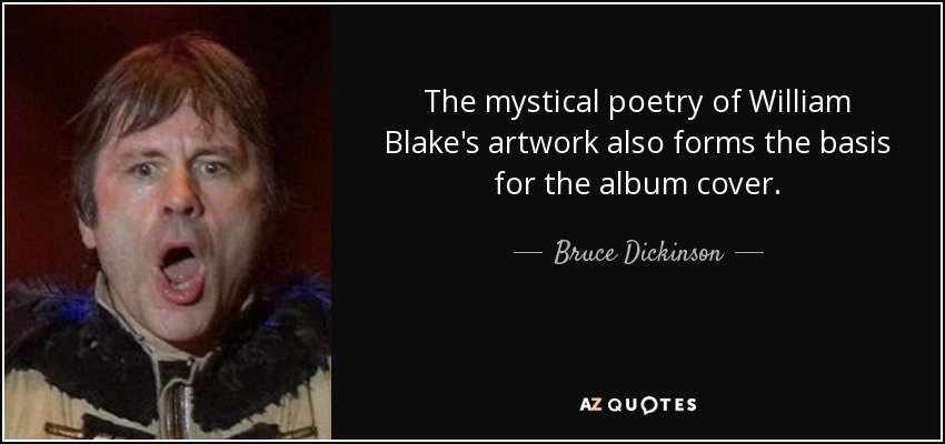 The mystical poetry of William Blake's artwork also forms the basis for the album cover. - Bruce Dickinson