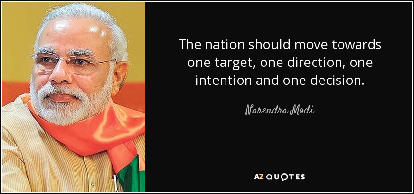 The nation should move towards one target, one direction, one intention and one decision. - Narendra Modi
