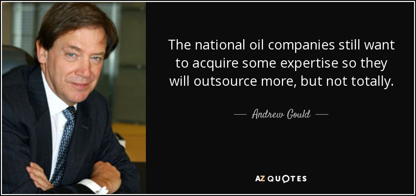 The national oil companies still want to acquire some expertise so they will outsource more, but not totally. - Andrew Gould