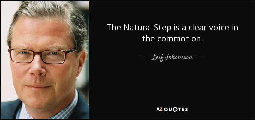 The Natural Step is a clear voice in the commotion. - Leif Johansson