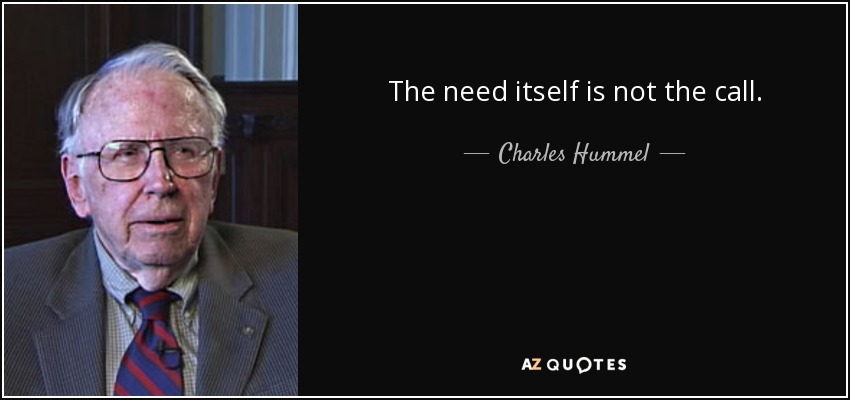 The need itself is not the call. - Charles Hummel