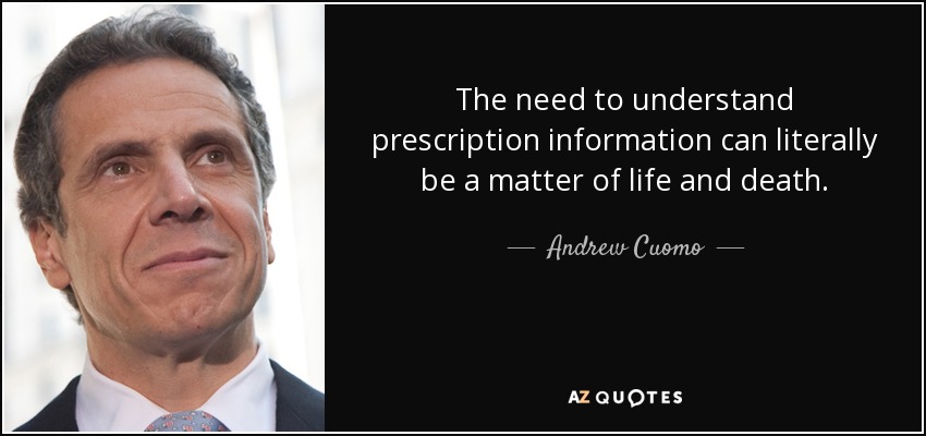 The need to understand prescription information can literally be a matter of life and death. - Andrew Cuomo