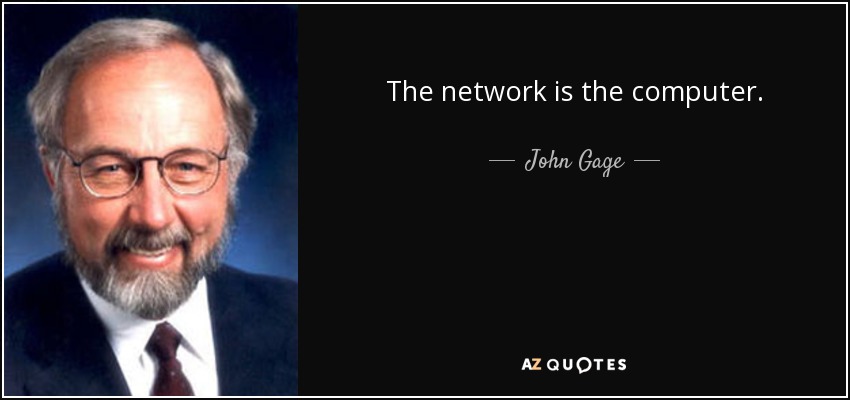 The network is the computer. - John Gage