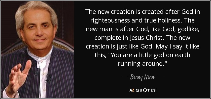 The new creation is created after God in righteousness and true holiness. The new man is after God, like God, godlike, complete in Jesus Christ. The new creation is just like God. May I say it like this, 