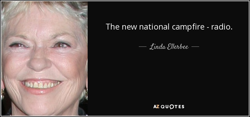 The new national campfire - radio. - Linda Ellerbee