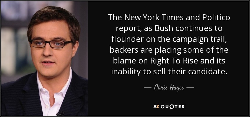 The New York Times and Politico report , as Bush continues to flounder on the campaign trail, backers are placing some of the blame on Right To Rise and its inability to sell their candidate. - Chris Hayes