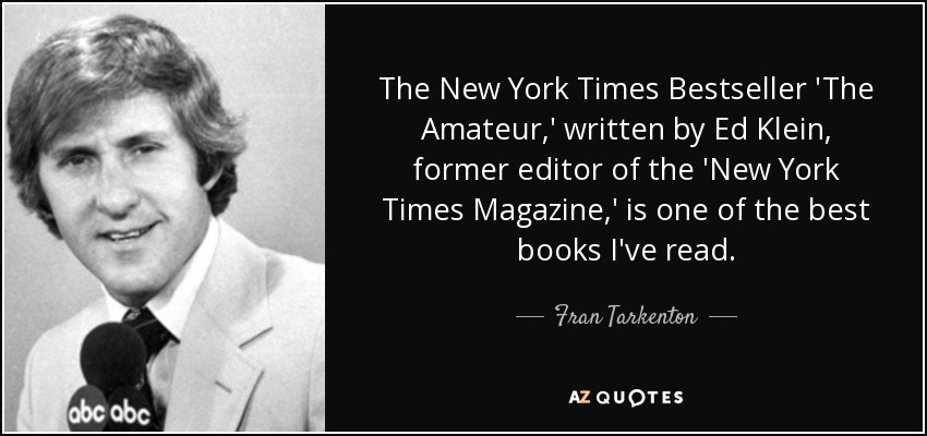 The New York Times Bestseller 'The Amateur,' written by Ed Klein, former editor of the 'New York Times Magazine,' is one of the best books I've read. - Fran Tarkenton