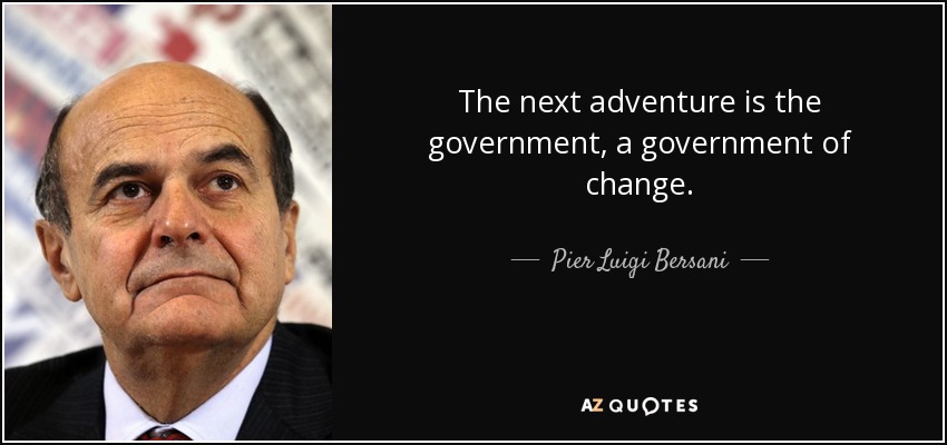 The next adventure is the government, a government of change. - Pier Luigi Bersani