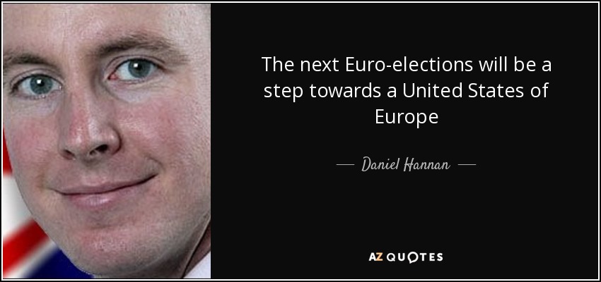 The next Euro-elections will be a step towards a United States of Europe - Daniel Hannan