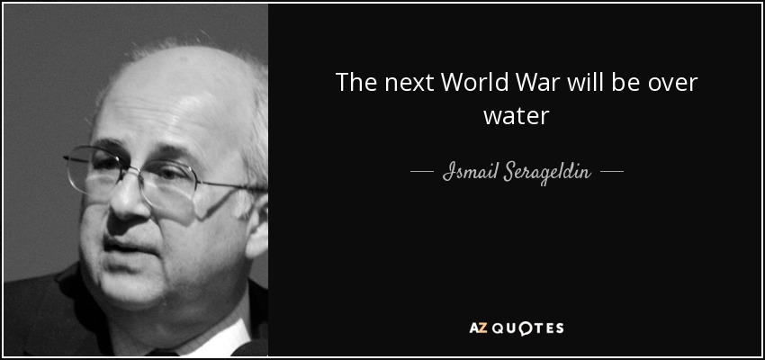 The next World War will be over water - Ismail Serageldin