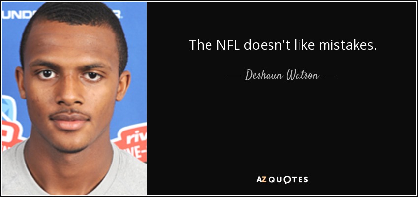 The NFL doesn't like mistakes. - Deshaun Watson