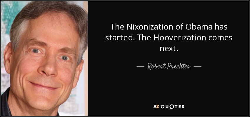 The Nixonization of Obama has started. The Hooverization comes next. - Robert Prechter