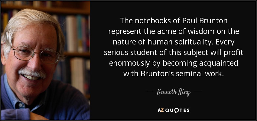 The notebooks of Paul Brunton represent the acme of wisdom on the nature of human spirituality. Every serious student of this subject will profit enormously by becoming acquainted with Brunton's seminal work. - Kenneth Ring