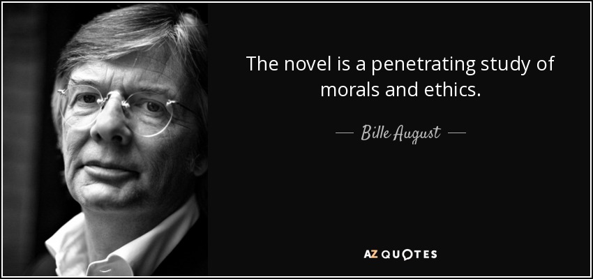 The novel is a penetrating study of morals and ethics. - Bille August