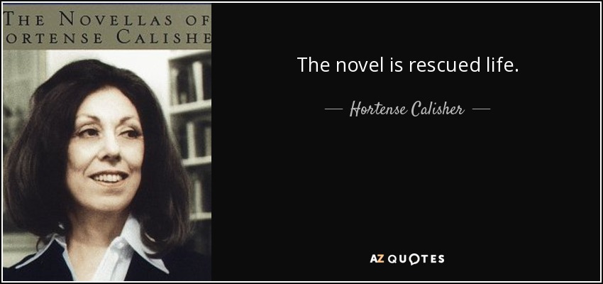 The novel is rescued life. - Hortense Calisher