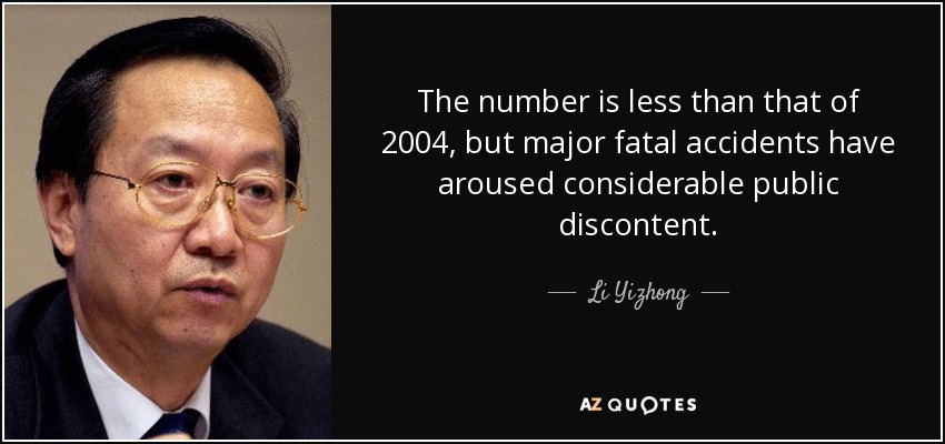 The number is less than that of 2004, but major fatal accidents have aroused considerable public discontent. - Li Yizhong