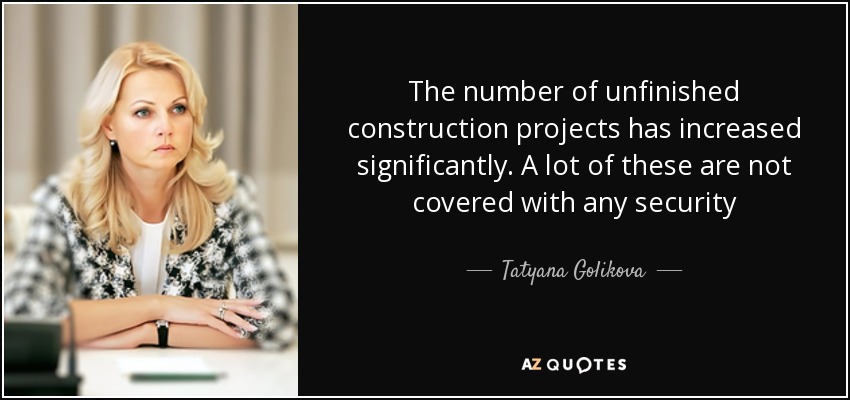 The number of unfinished construction projects has increased significantly. A lot of these are not covered with any security - Tatyana Golikova