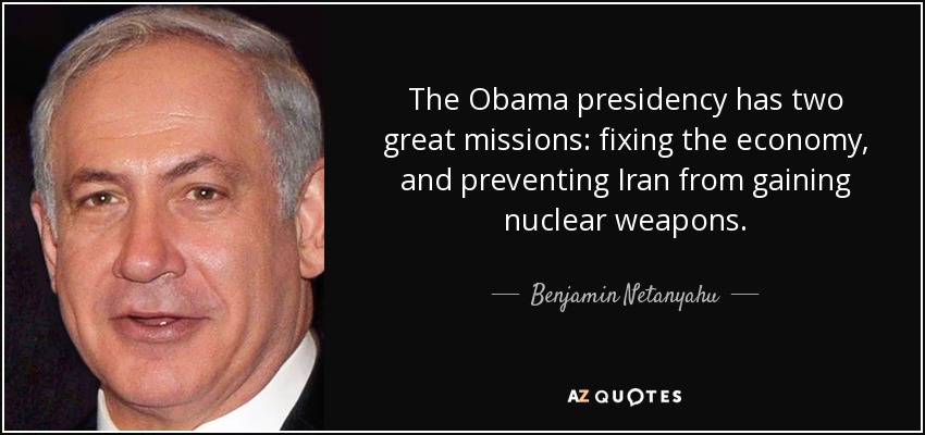 The Obama presidency has two great missions: fixing the economy, and preventing Iran from gaining nuclear weapons. - Benjamin Netanyahu