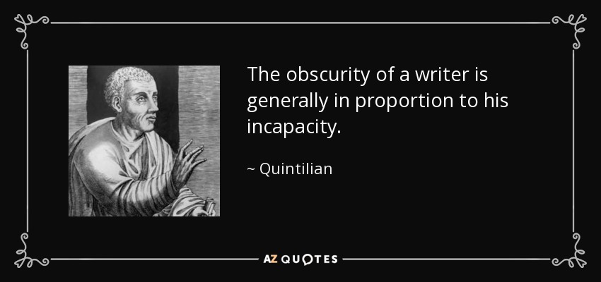 The obscurity of a writer is generally in proportion to his incapacity. - Quintilian