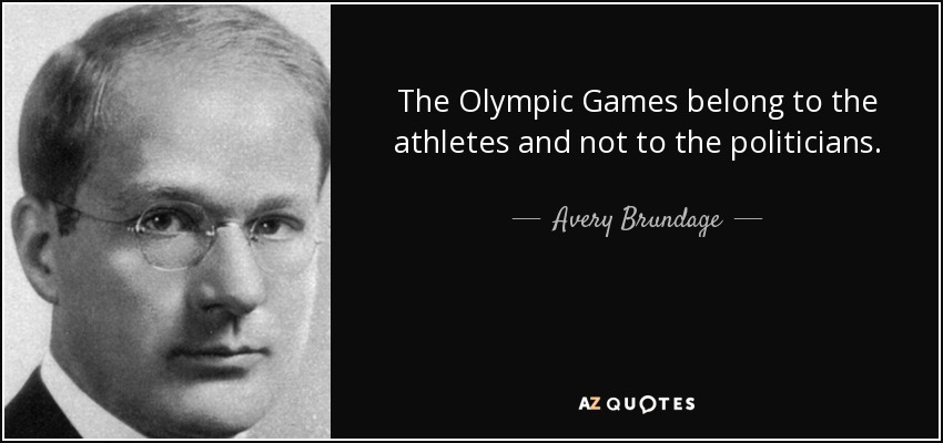 The Olympic Games belong to the athletes and not to the politicians. - Avery Brundage