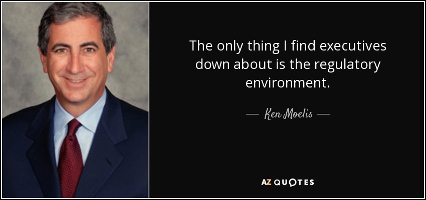 The only thing I find executives down about is the regulatory environment. - Ken Moelis