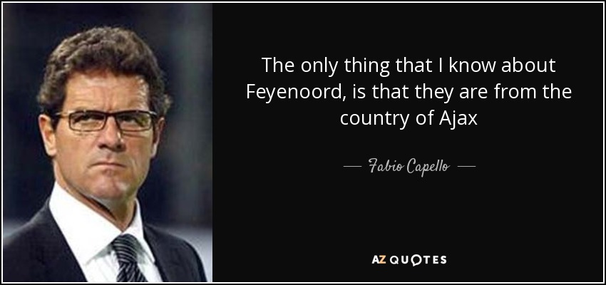 quote-the-only-thing-that-i-know-about-feyenoord-is-that-they-are-from-the-country-of-ajax-fabio-capello-71-95-11.jpg