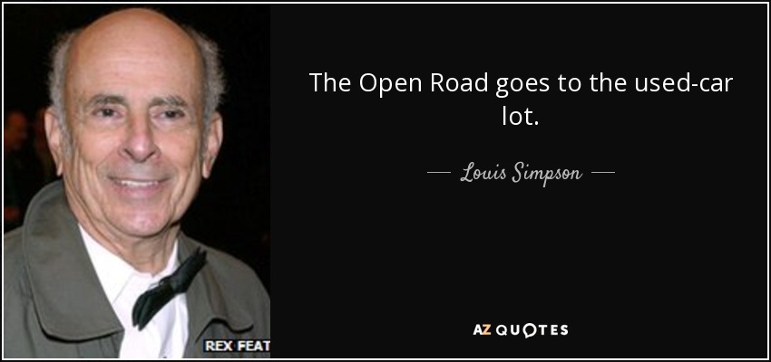 The Open Road goes to the used-car lot. - Louis Simpson