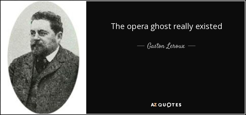The opera ghost really existed - Gaston Leroux
