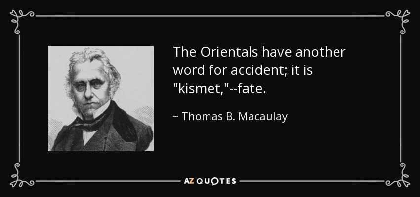 The Orientals have another word for accident; it is 