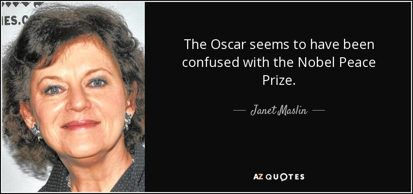 The Oscar seems to have been confused with the Nobel Peace Prize. - Janet Maslin