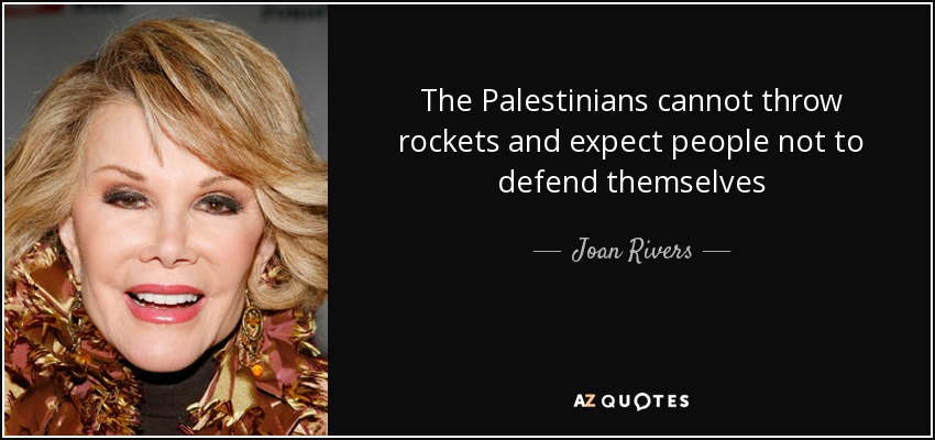 The Palestinians cannot throw rockets and expect people not to defend themselves - Joan Rivers
