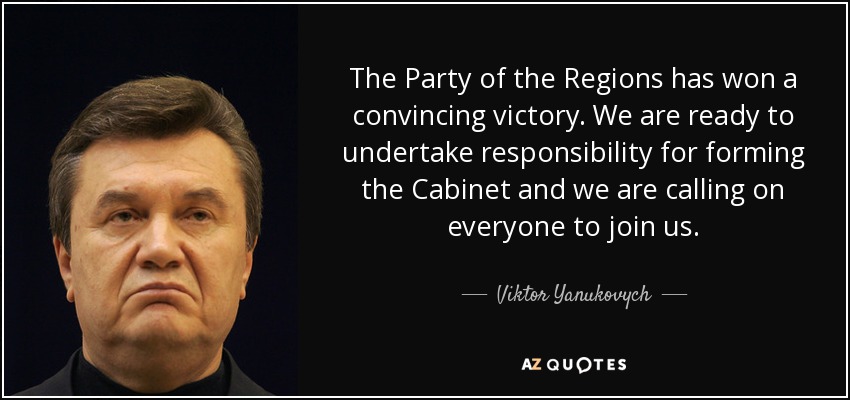 The Party of the Regions has won a convincing victory. We are ready to undertake responsibility for forming the Cabinet and we are calling on everyone to join us. - Viktor Yanukovych