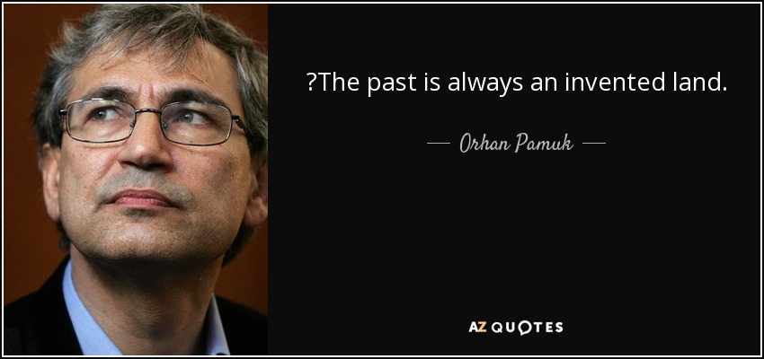 ‎The past is always an invented land. - Orhan Pamuk
