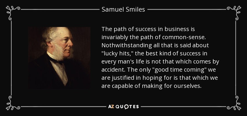 The path of success in business is invariably the path of common-sense. Nothwithstanding all that is said about 