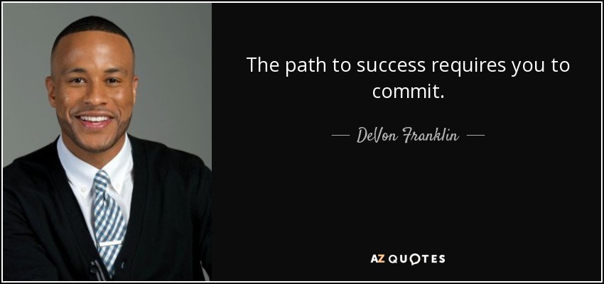 The path to success requires you to commit. - DeVon Franklin