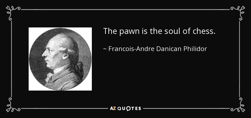 The pawn is the soul of chess. - Francois-Andre Danican Philidor