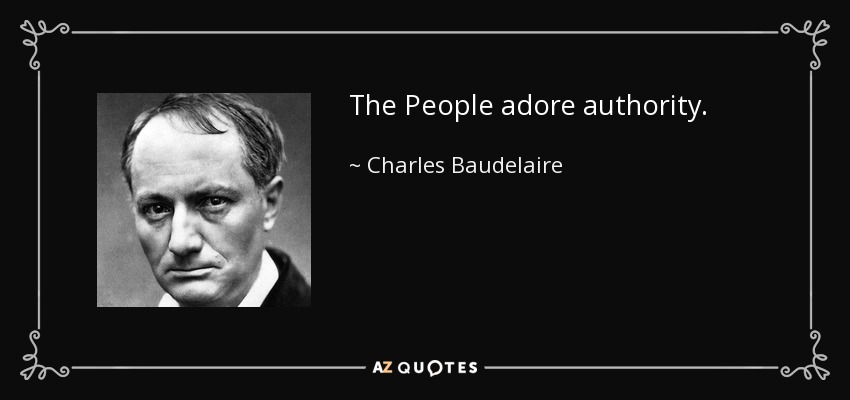 The People adore authority. - Charles Baudelaire