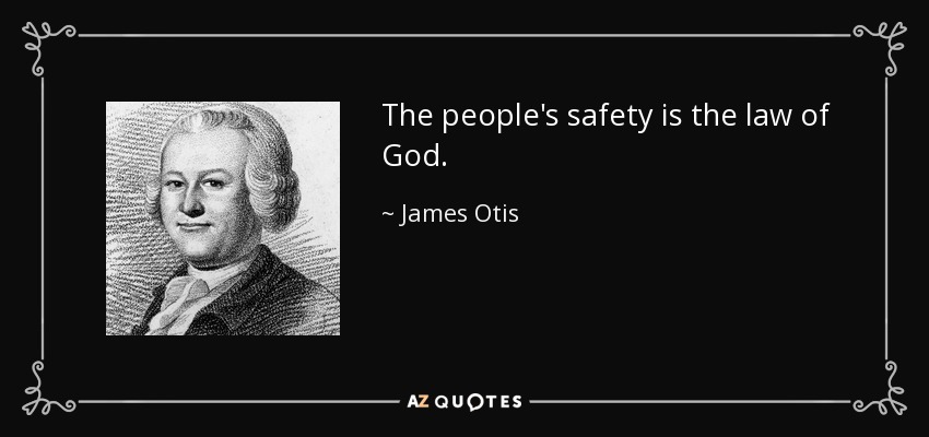 The people's safety is the law of God. - James Otis