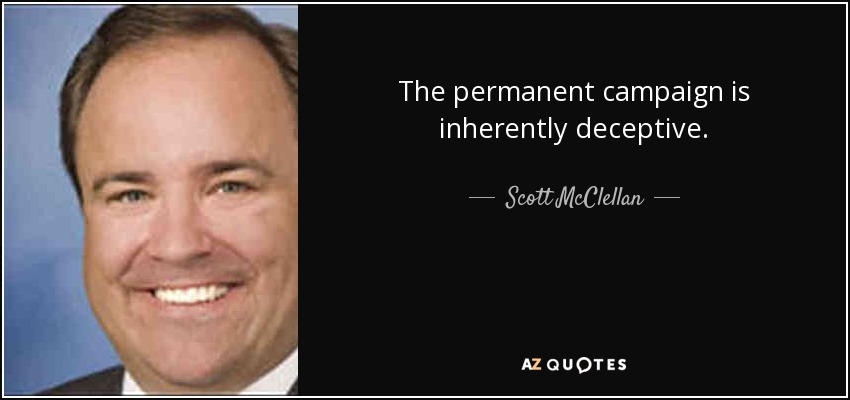 The permanent campaign is inherently deceptive. - Scott McClellan