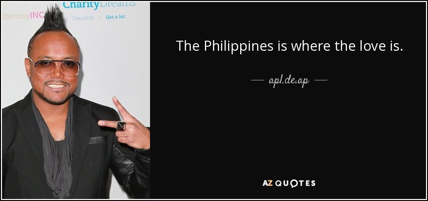 The Philippines is where the love is. - apl.de.ap