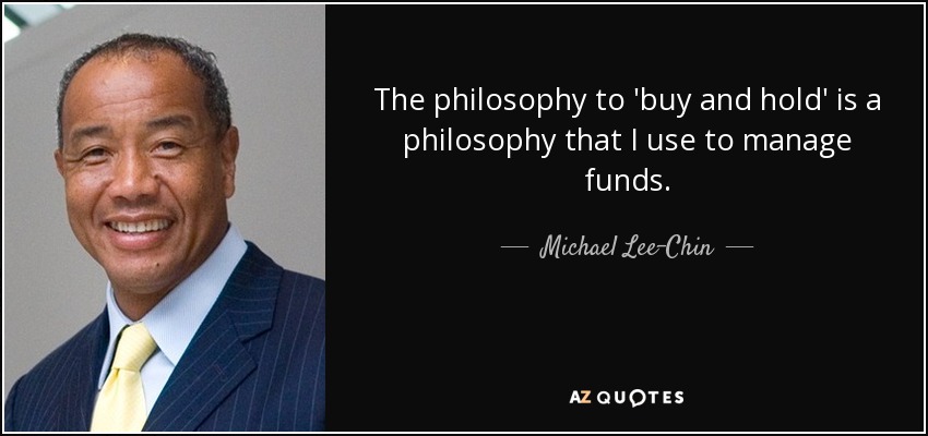 The philosophy to 'buy and hold' is a philosophy that I use to manage funds. - Michael Lee-Chin