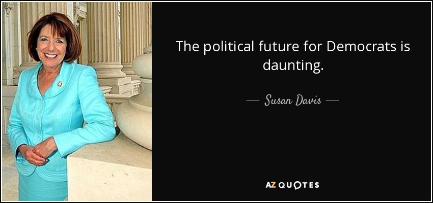 The political future for Democrats is daunting. - Susan Davis