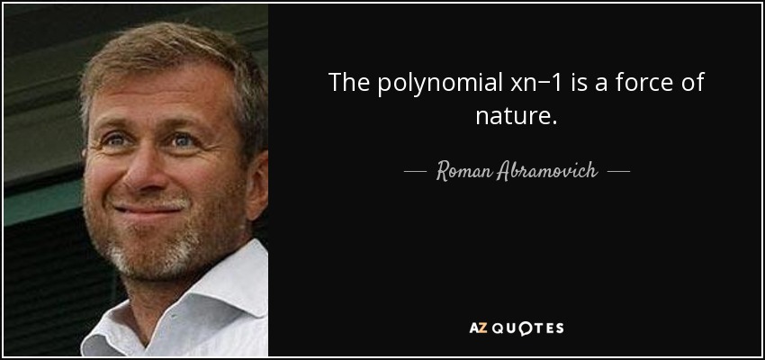 The polynomial xn−1 is a force of nature. - Roman Abramovich